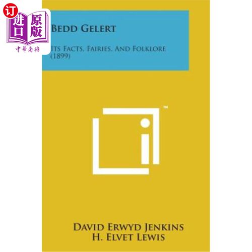海外直订Bedd Gelert: Its Facts, Fairies, and Folklore (1899) 贝德·盖勒特：事实、仙女和民间传说（1899年）