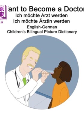 海外直订English-German I Want to Become a Doctor/Ich m?chte Arzt werden/Ich m?chte ?rzti 英语德语我想成为一名医生/I