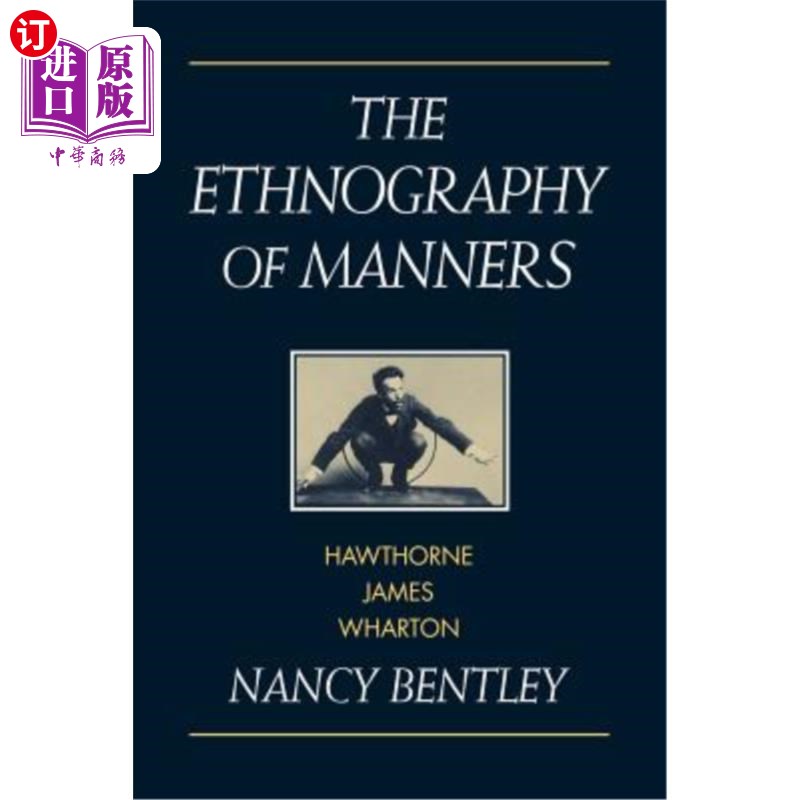 海外直订The Ethnography of Manners: Hawthorne, James and Wharton 礼仪民族志:霍桑，詹姆斯和沃顿