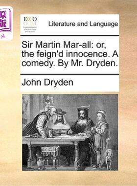 海外直订Sir Martin Mar-All: Or, the Feign'd Innocence. a Comedy. by Mr. Dryden. 马丁爵士:或者，假装无辜。一个喜剧。