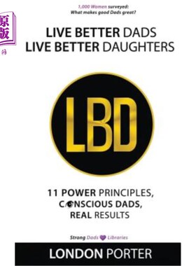 海外直订Live Better Dads Live Better Daughters: 11 Power Principles, Conscious Dads, Rea 有更好的爸爸有更好的女儿:1