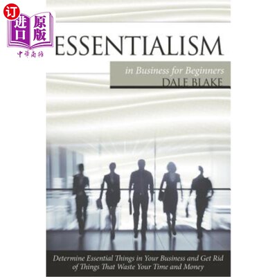 海外直订Essentialism in Business For Beginners: Determine Essential Things in Your Busin 初学经商的本质主义：确定你