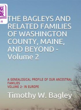海外直订The Bagleys and Related Families of Washington County, Maine, and Beyond: A Gene 缅因州华盛顿县的Ba