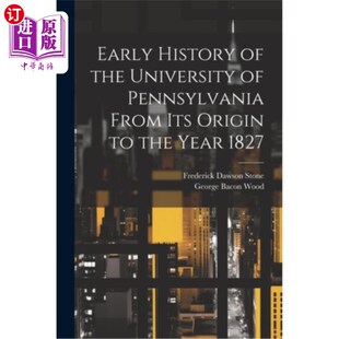 海外直订Early History of the University of Pennsylvania From Its Origin to the Year 1827 宾夕法尼亚大学从建校到1827