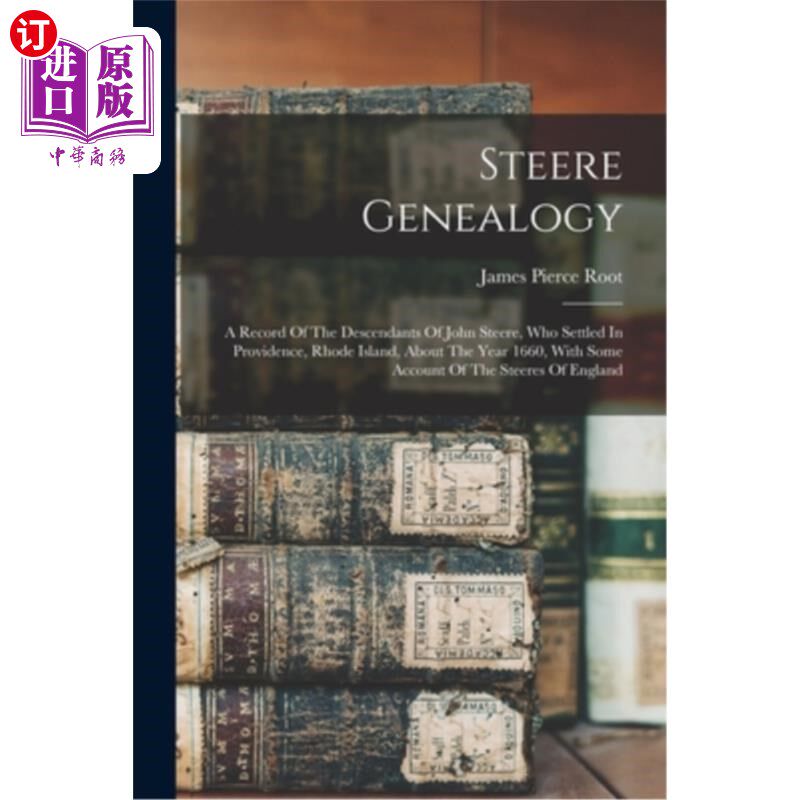 海外直订Steere Genealogy: A Record Of The Descendants Of John Steere, Who Settled In Pro 斯蒂尔家谱:约翰·斯蒂尔的后