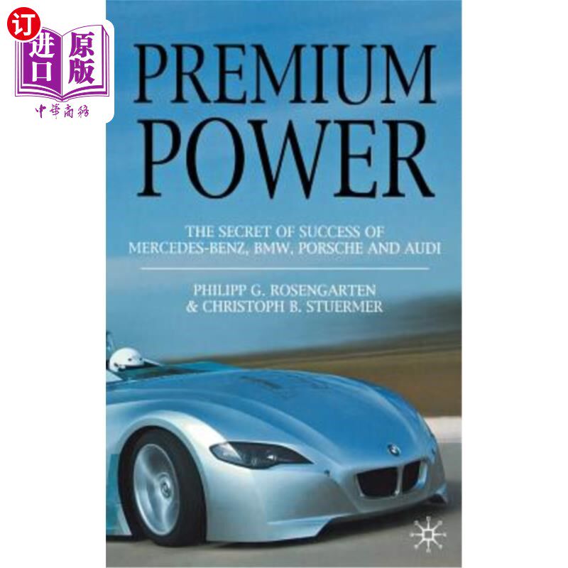 海外直订Premium Power: The Secret of Success of Mercedes-Benz, Bmw, Porsche and Audi 优质动力:梅赛德斯-奔驰、宝马、