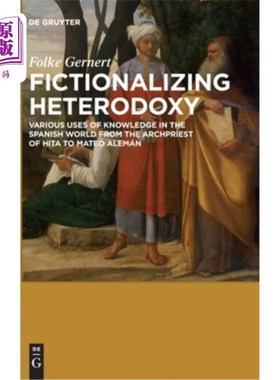 海外直订Fictionalizing Heterodoxy: Various Uses of Knowledge in the Spanish World from t 虚构的异端:知识在西班牙世