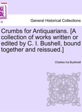 海外直订Crumbs for Antiquarians. [A Collection of Works Written or Edited by C. I. Bushe 给古董爱好者的面包屑。【C.