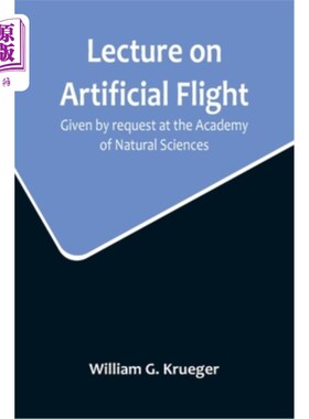 海外直订Lecture on Artificial Flight; Given by request at the Academy of Natural Science 人工飞行讲座;应自然科学院