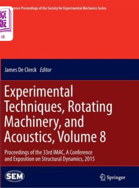 海外直订Experimental Techniques, Rotating Machinery, and Acoustics, Volume 8: Proceeding 实验技术，旋转机械和声学，