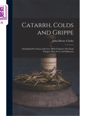海外直订医药图书Catarrh, Colds and Grippe: Including Prevention and Cure, With Chapters On Nasal 粘膜炎，感冒和流行