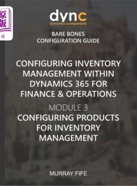 海外直订Configuring Inventory Management within Dynamics 365 for Finance & Operations: M 在Dynamics