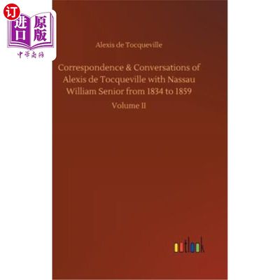 海外直订Correspondence & Conversations of Alexis de Tocqueville with Nassau William Seni 1834年至1859