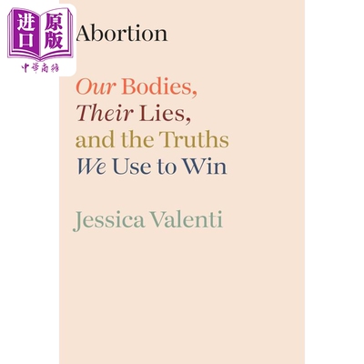 预售 堕胎 我们的身体 他们的谎言以及我们用来胜利的真相 Abortion 英文原版 Jessica Valenti 杰西卡 瓦伦蒂【中商原版】