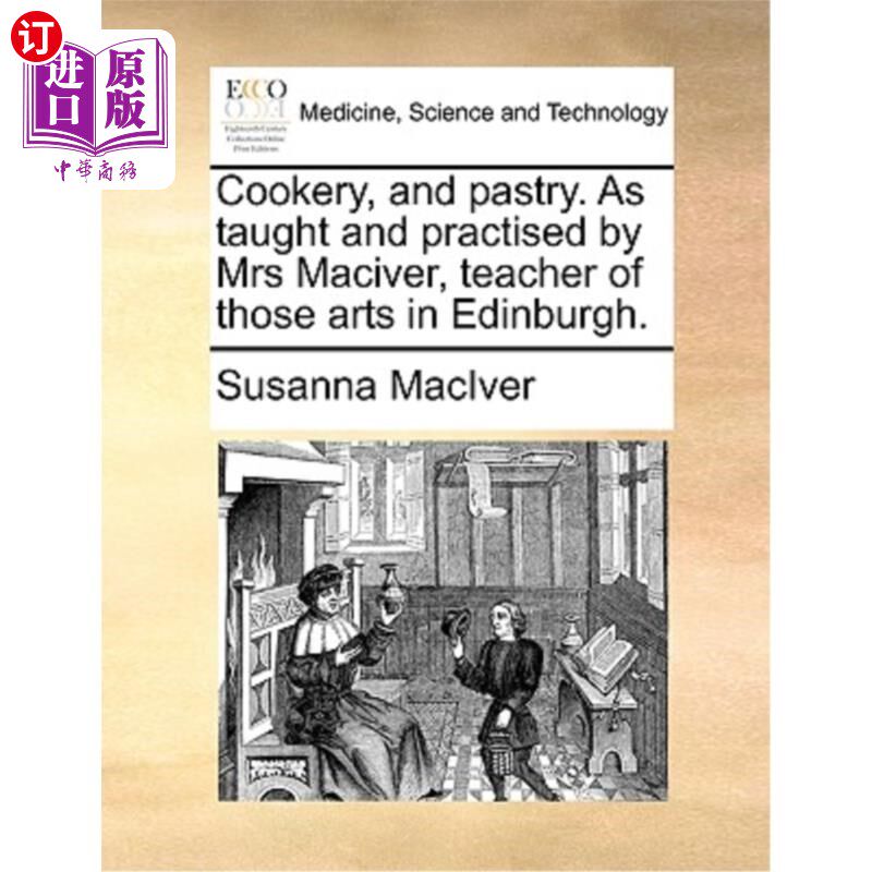 海外直订医药图书Cookery, and Pastry. as Taught and Practised by Mrs Maciver, Teacher of Those Ar 烹饪和糕点。由爱丁