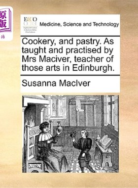 海外直订医药图书Cookery, and Pastry. as Taught and Practised by Mrs Maciver, Teacher of Those Ar 烹饪和糕点。由爱丁