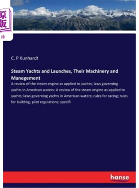 海外直订Steam Yachts and Launches, Their Machinery and Manegement: A review of the steam