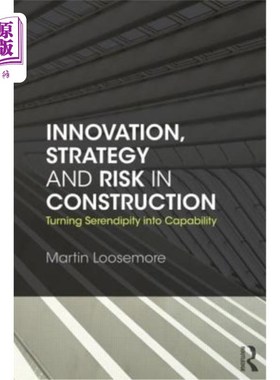 海外直订Innovation, Strategy and Risk in Construction: Turning Serendipity Into Capabili 建设中的创新、战略和风险:将意