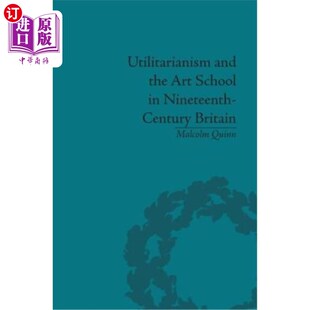 海外直订Utilitarianism and the Art School in Nineteenth-Century Britain 功利主义与十九世纪英国的艺术流派