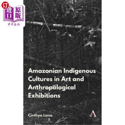 海外直订Amazonian Indigenous Cultures in Art and Anthropological Exhibitions 艺术与人类学展览中的亚马逊土著文化