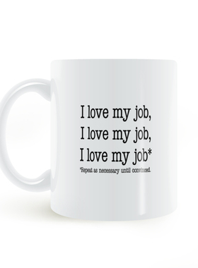 I love my job mug我喜欢我的工作根据需要重复直到确信马克杯