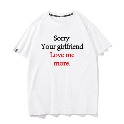 sorry your girlfriend loves me more短袖搞笑文字T恤男半袖tee