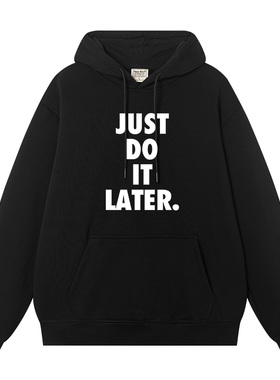 秀洛JUST DO IT LATER秋冬套头情侣男士卫衣男重磅连帽潮牌上衣服