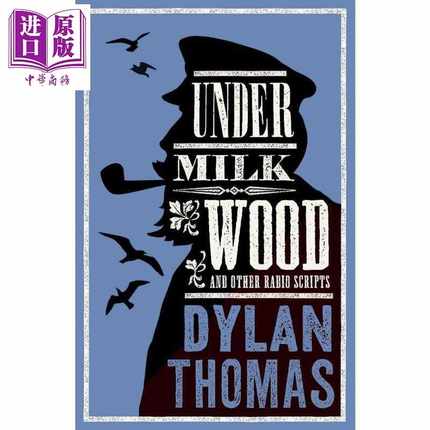 进口原版 *迪伦托马斯 牛奶木下及广播剧本 新注释版 Under Milk Wood Other Radio Scripts 英文原版 Dylan Thomas   ALMA BOOKS