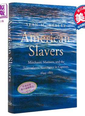 进口原版 *美国奴隶 商人水手和俘虏中的跨大西洋贸易 1644-1865年 肖恩 凯利 American Slavers 英文原版 Sean Kel   Yale Univer