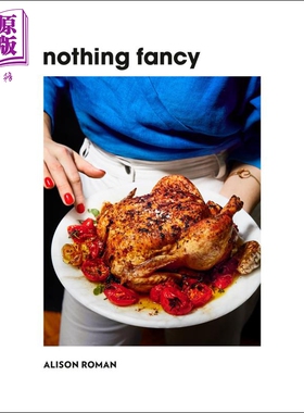 进口原版 *没什么特别的 Nothing Fancy  Unfussy Food for Having People Over 英文原版 Alison Roman 美味食谱指   Clarkson Po