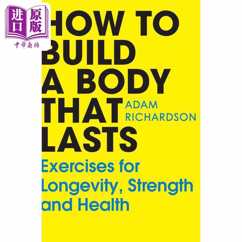 进口原版 *如何打造持久的体魄 长寿 力量和健康锻炼 How To Build a Body That Lasts 英文原版 Adam Richardson   Century(RHUK)