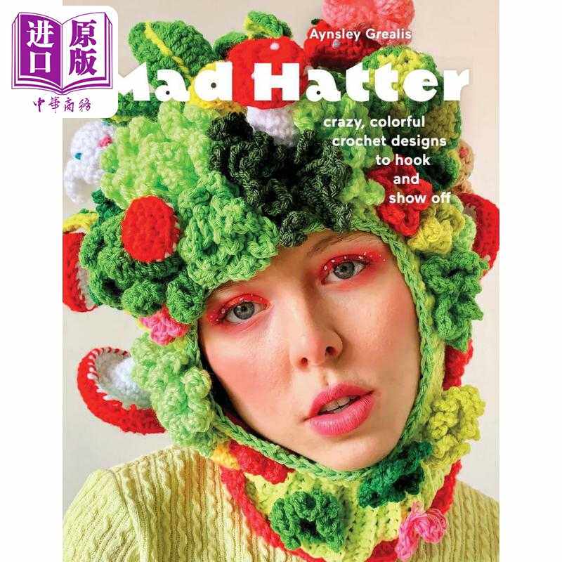 进口原版 *Mad Hatter: Crazy, Colorful Crochet Designs To Hook And Show Off 进口艺术 疯帽子 多彩的钩针编织   Harry N. Abr