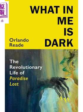 进口原版 *我内心的黑暗 失乐园的革命人生 What in Me Is Dark 英文原版 Orlando Reade 文学研究   Vintage UK