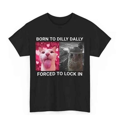 Born Dilly Dally Forced Lock shirt Meme Funny Tee To