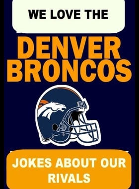 【预售】We Love the Denver Broncos - Jokes about Our Riva