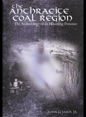 【预售】The Anthracite Coal Region: The Archaeology of It