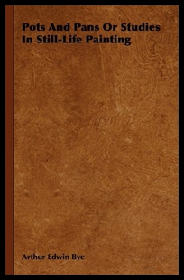 【预售】Pots and Pans or Studies in Still-Life Painting