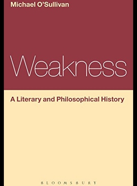 【预售】Weakness: A Literary and Philosophical History