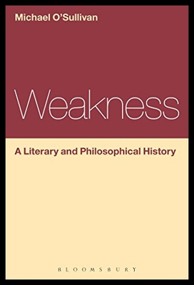 【预售】Weakness: A Literary and Philosophical History