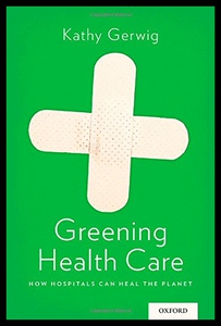 【预售】Greening Health Care: How Hospitals Can Heal the