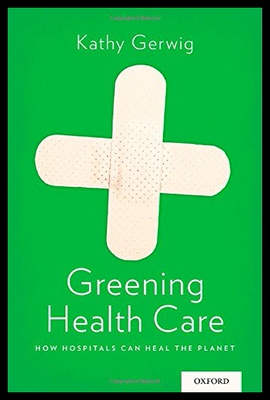 【预售】Greening Health Care: How Hospitals Can Heal the