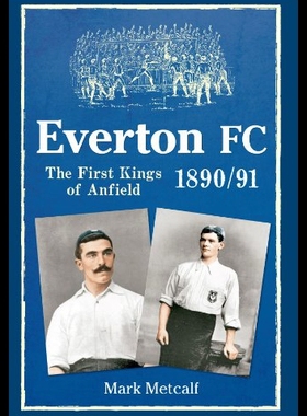 【预售】Everton FC 1890-91: The First Kings of Anfield