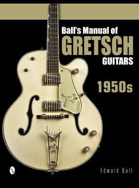 【预售】Ball's Manual of Gretsch Guitars: 1950s