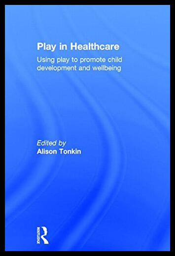 【预售】Play in Healthcare: Using Play to Promote Child D