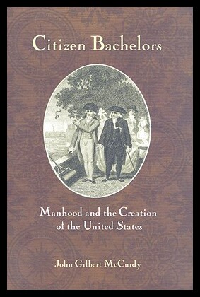 【预售】Citizen Bachelors: Manhood and the Creation of th