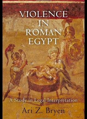 【预售】Violence in Roman Egypt: A Study in Legal Interpr
