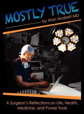 【预售】Mostly True: A Surgeon's Reflections o