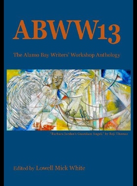 【预售】ABWW13: The Alamo Bay Writers' Workshop Anthology