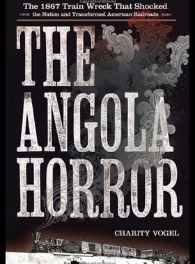 【预售】The Angola Horror: The 1867 Train Wreck That Shoc