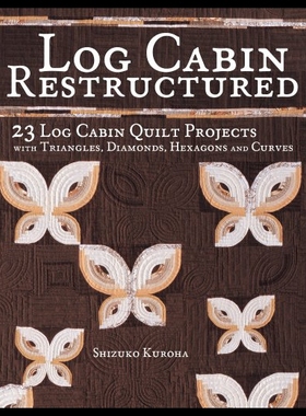 【预售】Log Cabin Restructured: 23 Log Cabin Quilt Projec